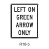 LEFT ON GREEN ARROW ONLY R10-5